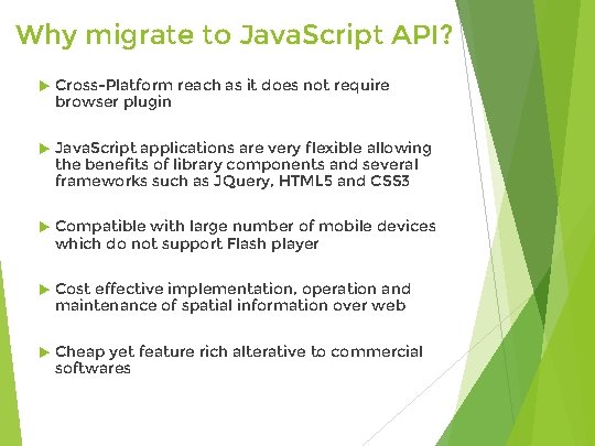 Why migrate to Java. Script API? Cross-Platform reach as it does not require browser