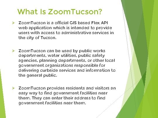 What Is Zoom. Tucson? Ø Zoom. Tucson is a official GIS based Flex API