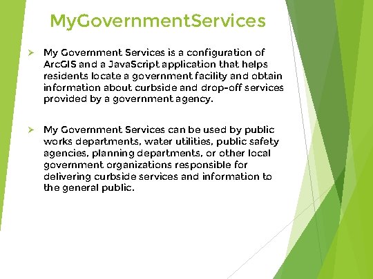 My. Government. Services Ø My Government Services is a configuration of Arc. GIS and