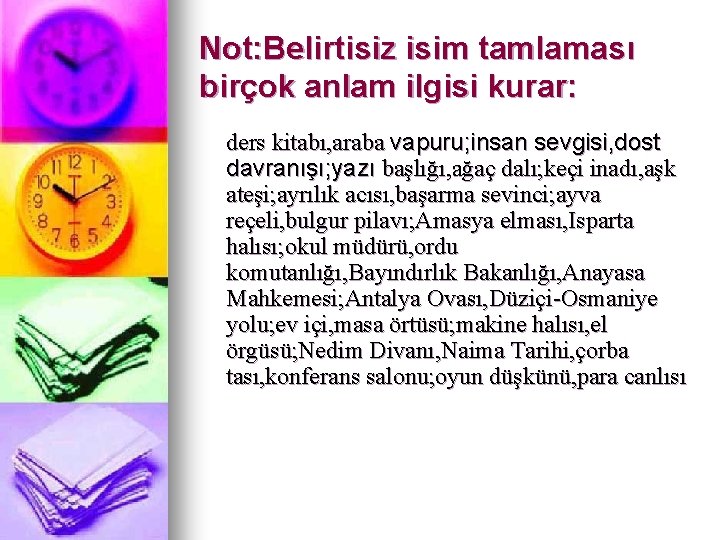 Not: Belirtisiz isim tamlaması birçok anlam ilgisi kurar: ders kitabı, araba vapuru; insan sevgisi,