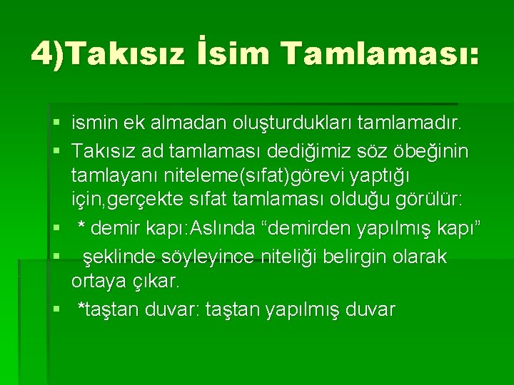 4)Takısız İsim Tamlaması: § ismin ek almadan oluşturdukları tamlamadır. § Takısız ad tamlaması dediğimiz