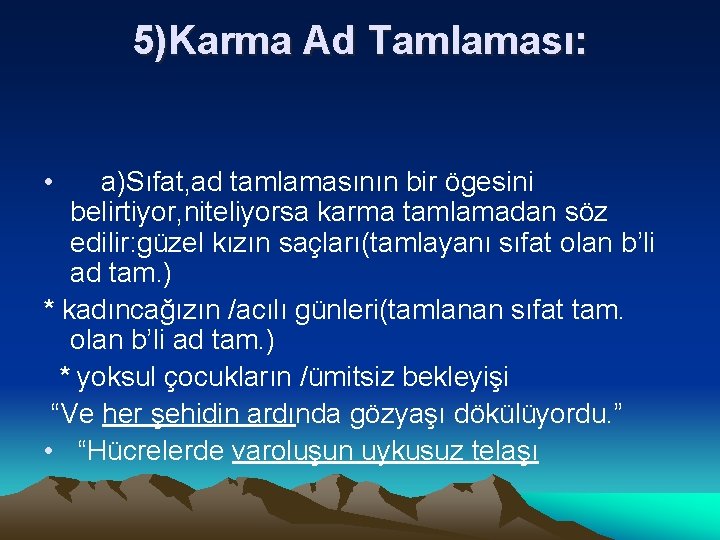 5)Karma Ad Tamlaması: • a)Sıfat, ad tamlamasının bir ögesini belirtiyor, niteliyorsa karma tamlamadan söz