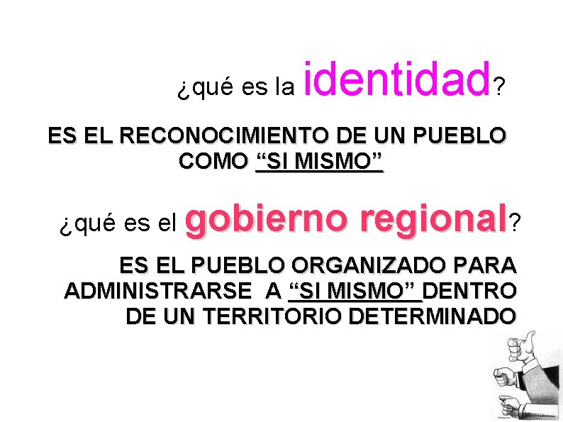 ¿qué es la identidad? ES EL RECONOCIMIENTO DE UN PUEBLO COMO “SI MISMO” ¿qué