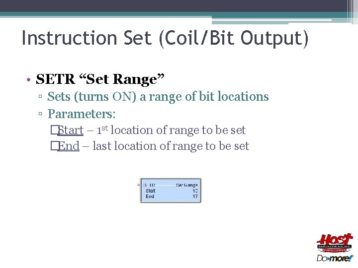 Instruction Set (Coil/Bit Output) • SETR “Set Range” ▫ Sets (turns ON) a range