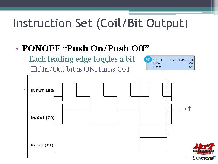 Instruction Set (Coil/Bit Output) • PONOFF “Push On/Push Off” ▫ Each leading edge toggles