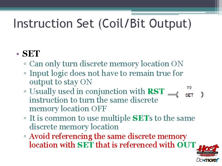 Instruction Set (Coil/Bit Output) • SET ▫ Can only turn discrete memory location ON