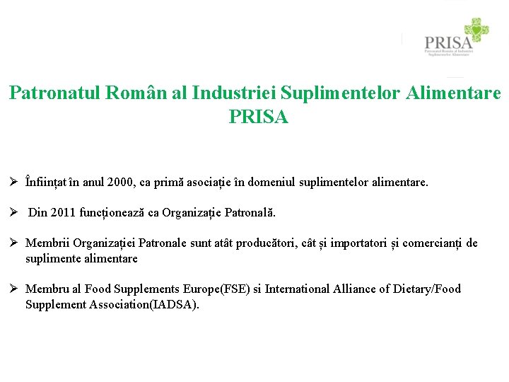 Patronatul Român al Industriei Suplimentelor Alimentare PRISA Ø Înființat în anul 2000, ca primă