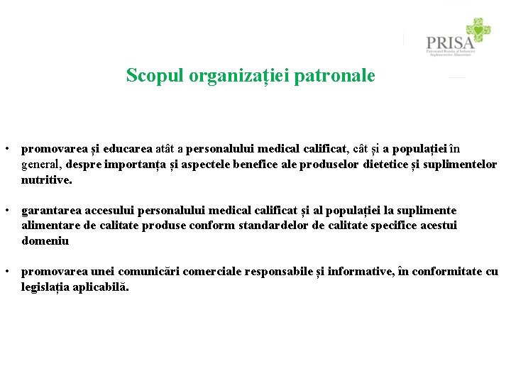 Scopul organizației patronale • promovarea și educarea atât a personalului medical calificat, cât și