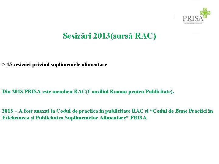 Sesizări 2013(sursă RAC) ˃ 15 sesizări privind suplimentele alimentare Din 2013 PRISA este membru