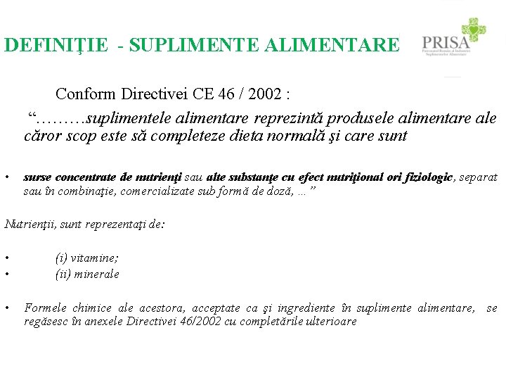 DEFINIŢIE - SUPLIMENTE ALIMENTARE Conform Directivei CE 46 / 2002 : “………suplimentele alimentare reprezintă