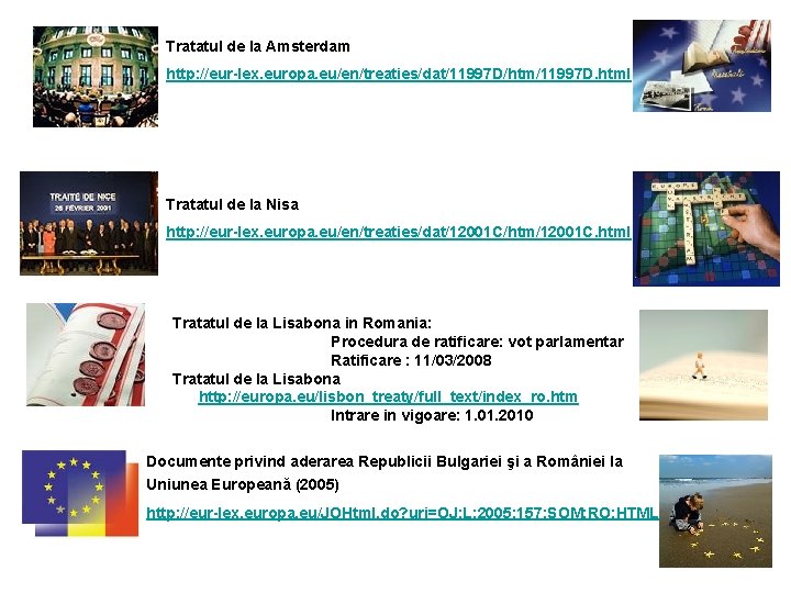 Tratatul de la Amsterdam http: //eur-lex. europa. eu/en/treaties/dat/11997 D/htm/11997 D. html Tratatul de la