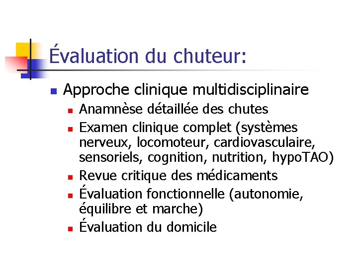 Évaluation du chuteur: n Approche clinique multidisciplinaire n n n Anamnèse détaillée des chutes
