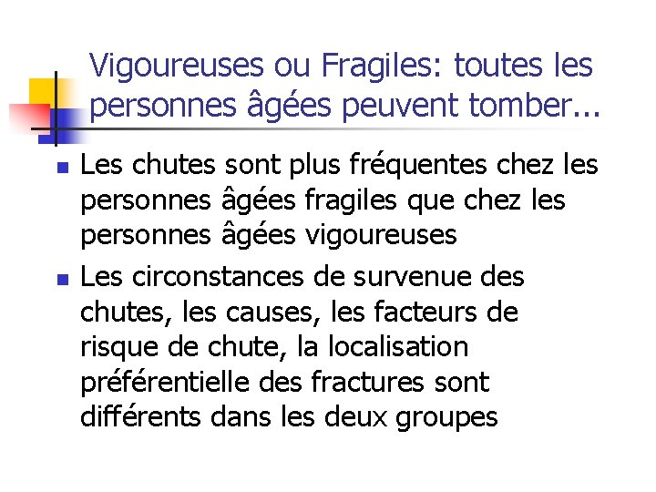 Vigoureuses ou Fragiles: toutes les personnes âgées peuvent tomber. . . n n Les