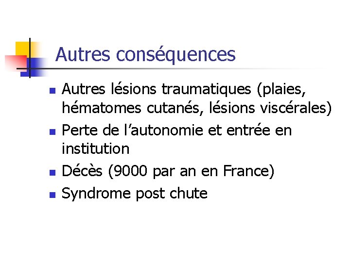Autres conséquences n n Autres lésions traumatiques (plaies, hématomes cutanés, lésions viscérales) Perte de