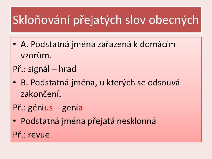 Skloňování přejatých slov obecných • A. Podstatná jména zařazená k domácím vzorům. Př. :