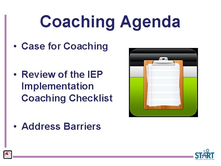Coaching Agenda • Case for Coaching • Review of the IEP Implementation Coaching Checklist
