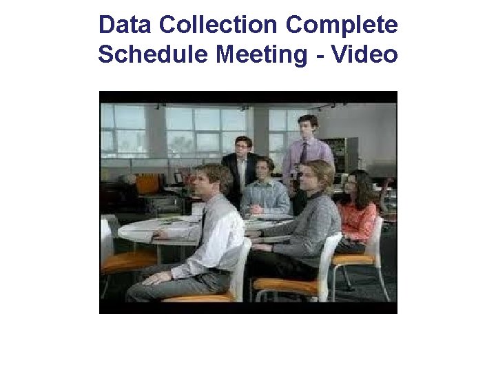 Data Collection Complete Schedule Meeting - Video 