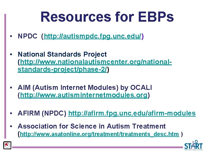 Resources for EBPs • NPDC (http: //autismpdc. fpg. unc. edu/) • National Standards Project