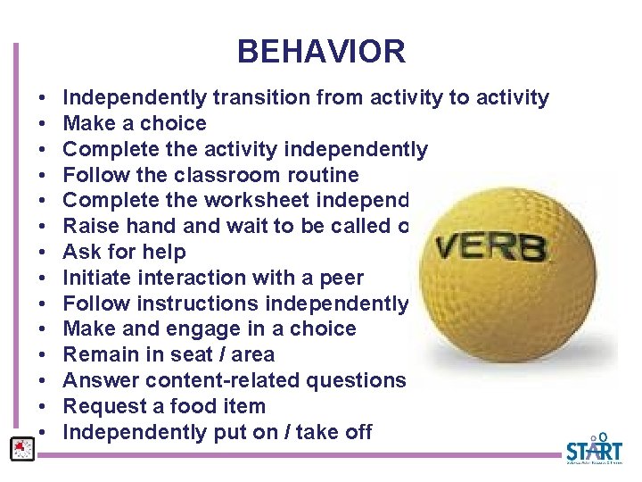 BEHAVIOR • • • • Independently transition from activity to activity Make a choice