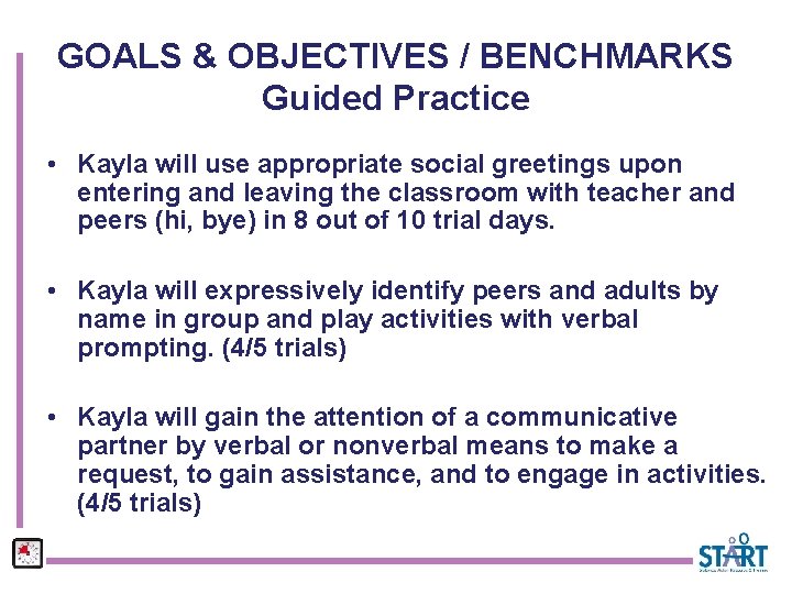 GOALS & OBJECTIVES / BENCHMARKS Guided Practice • Kayla will use appropriate social greetings