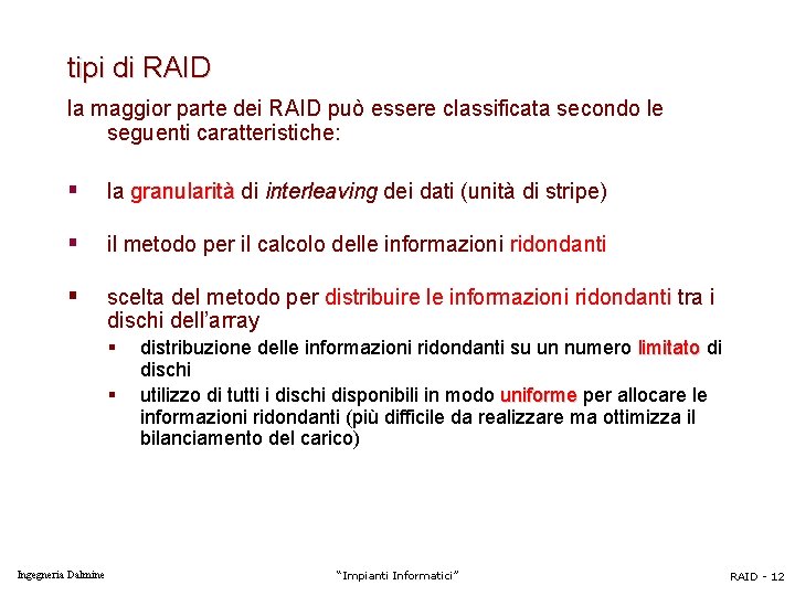 tipi di RAID la maggior parte dei RAID può essere classificata secondo le seguenti