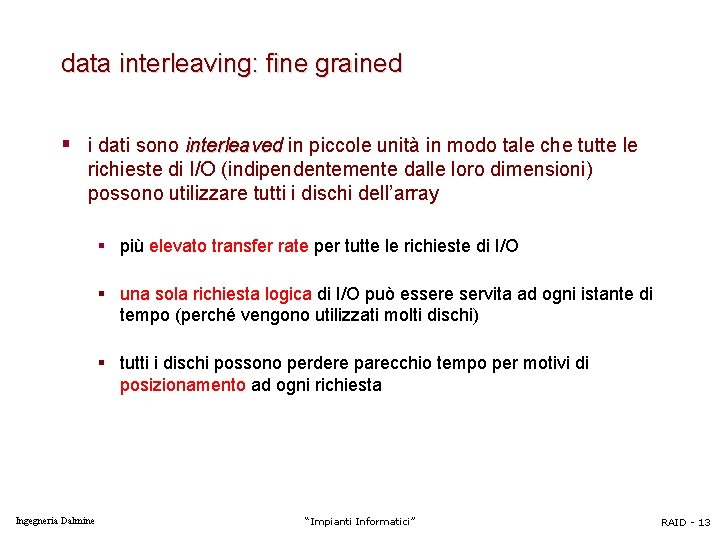 data interleaving: fine grained § i dati sono interleaved in piccole unità in modo