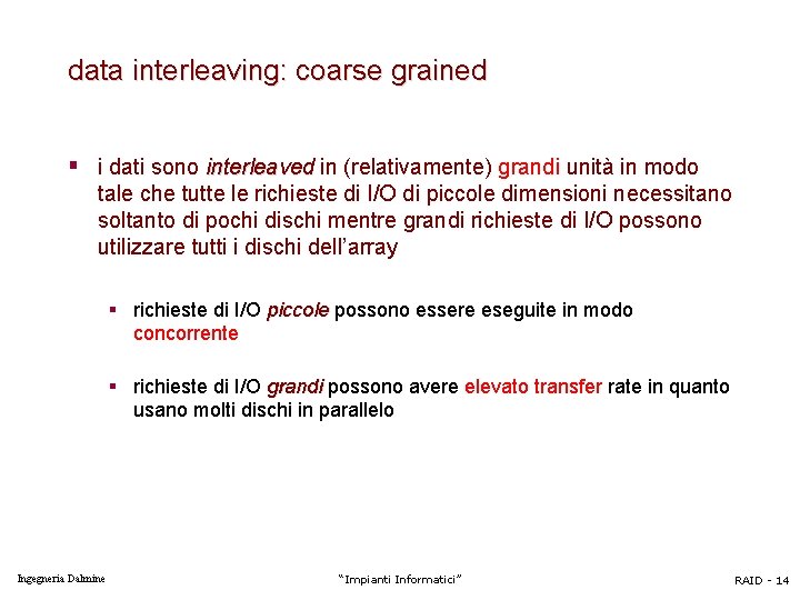 data interleaving: coarse grained § i dati sono interleaved in (relativamente) grandi unità in