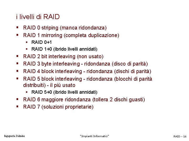 i livelli di RAID § RAID 0 striping (manca ridondanza) § RAID 1 mirroring