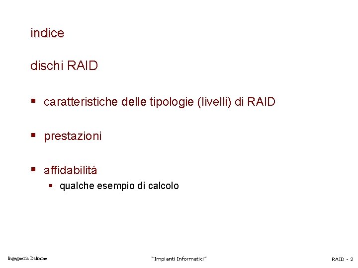indice dischi RAID § caratteristiche delle tipologie (livelli) di RAID § prestazioni § affidabilità