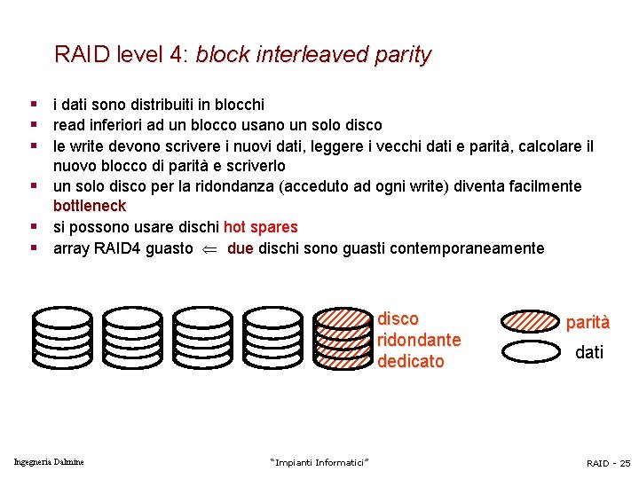 RAID level 4: block interleaved parity § i dati sono distribuiti in blocchi §