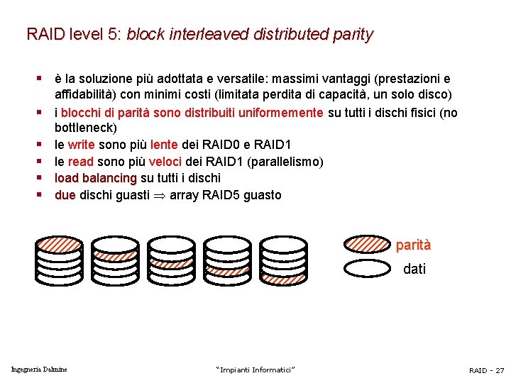 RAID level 5: block interleaved distributed parity § è la soluzione più adottata e