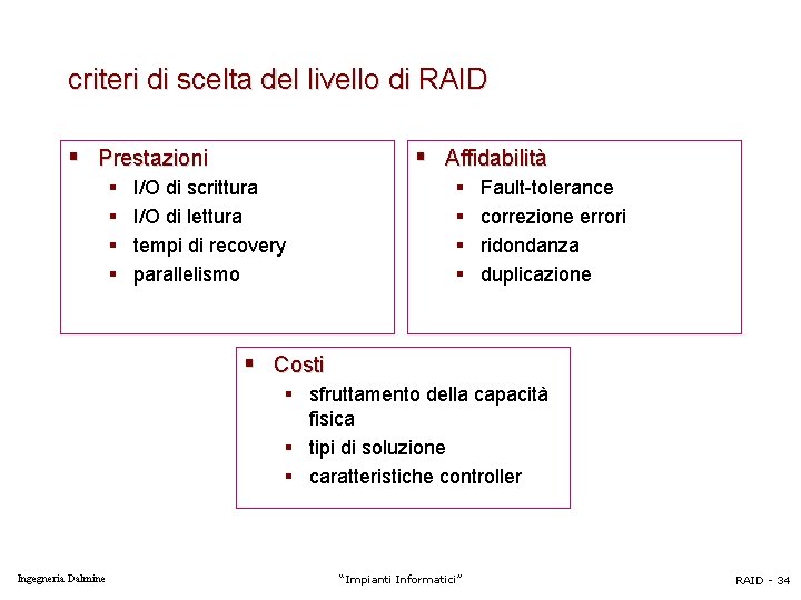 criteri di scelta del livello di RAID § Prestazioni § § § Affidabilità I/O