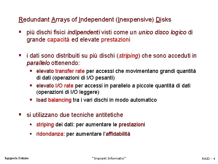 Redundant Arrays of Independent (Inexpensive) Disks § più dischi fisici indipendenti visti come un