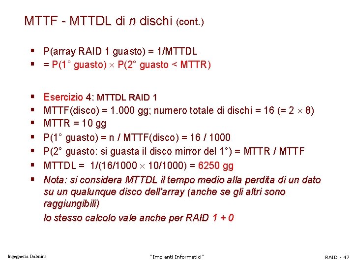 MTTF - MTTDL di n dischi (cont. ) § P(array RAID 1 guasto) =