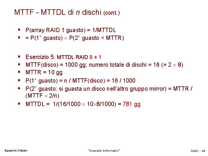 MTTF - MTTDL di n dischi (cont. ) § P(array RAID 1 guasto) =