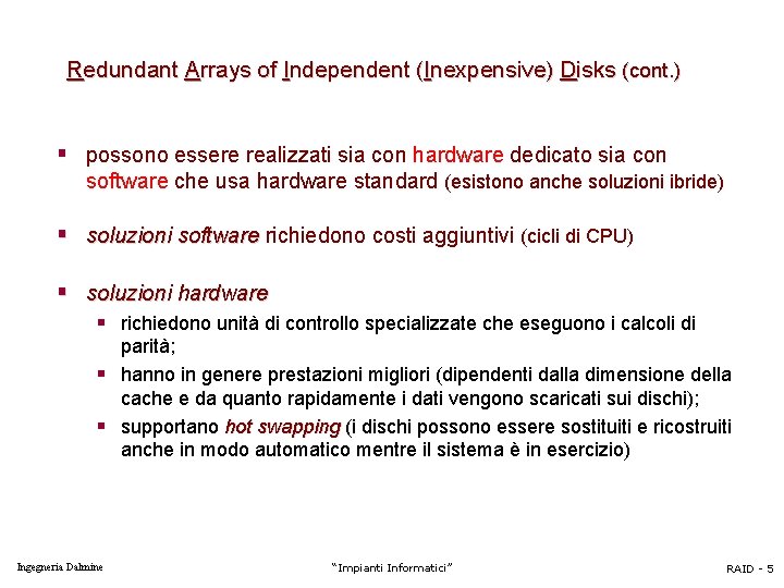 Redundant Arrays of Independent (Inexpensive) Disks (cont. ) § possono essere realizzati sia con