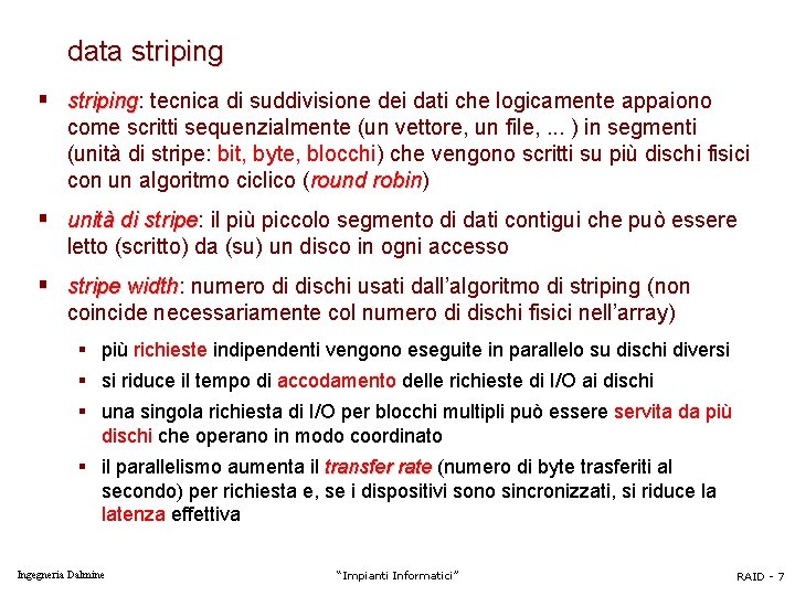 data striping § striping: striping tecnica di suddivisione dei dati che logicamente appaiono come