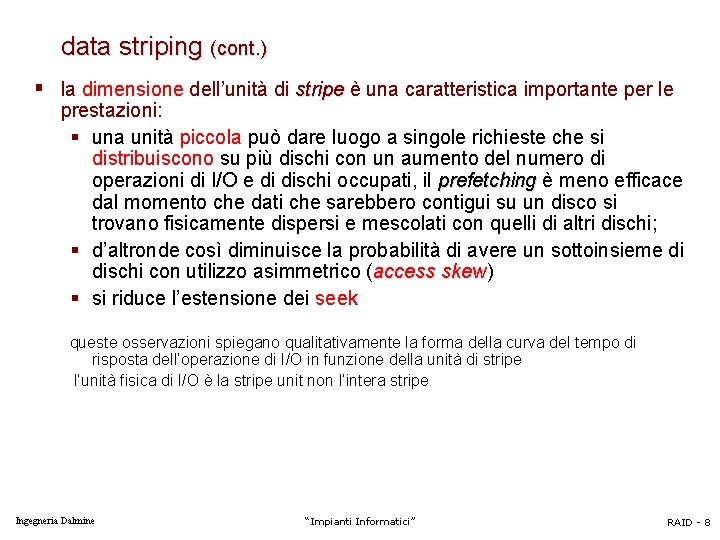 data striping (cont. ) § la dimensione dell’unità di stripe è una caratteristica importante