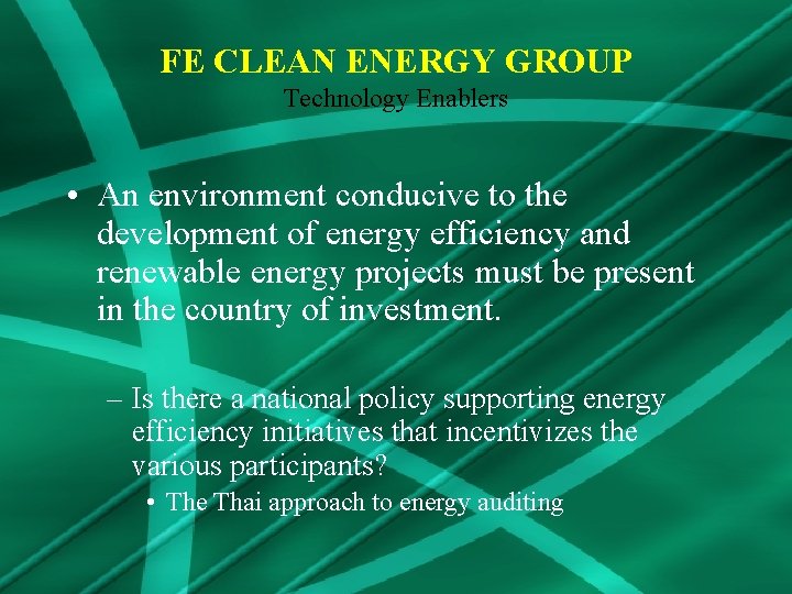 FE CLEAN ENERGY GROUP Technology Enablers • An environment conducive to the development of