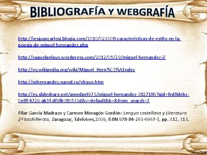 http: //iesjuancarlosi. blogia. com/2010/022008 -caracteristicas-de-estilo-en-lapoesia-de-miguel-hernandez. php http: //raquelpelayo. wordpress. com/2012/05/29/miguel-hernandez-i/ http: //es. wikipedia. org/wiki/Miguel_Hern%C