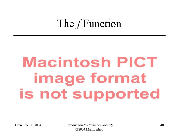 The f Function November 1, 2004 Introduction to Computer Security © 2004 Matt Bishop