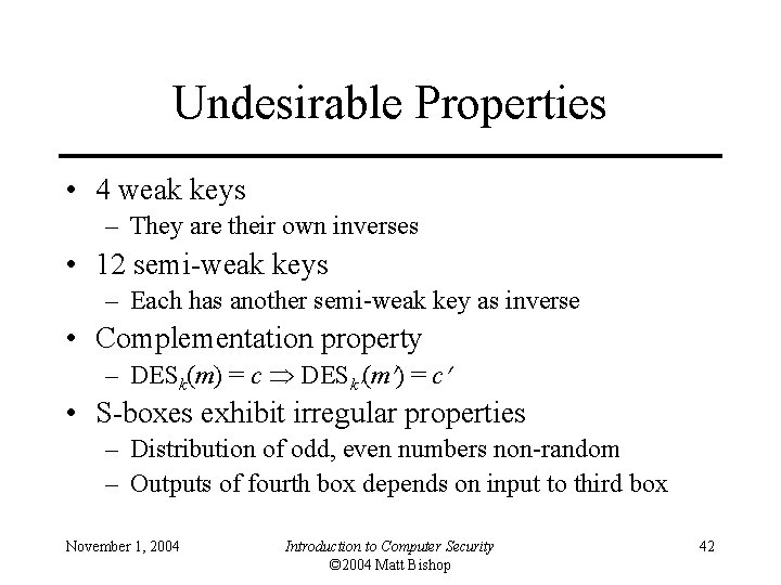 Undesirable Properties • 4 weak keys – They are their own inverses • 12