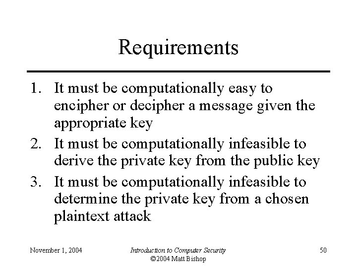 Requirements 1. It must be computationally easy to encipher or decipher a message given