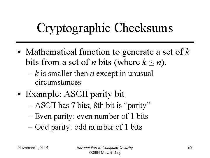 Cryptographic Checksums • Mathematical function to generate a set of k bits from a