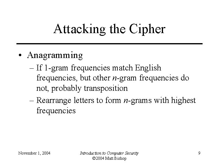 Attacking the Cipher • Anagramming – If 1 -gram frequencies match English frequencies, but