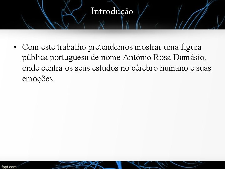 Introdução • Com este trabalho pretendemos mostrar uma figura pública portuguesa de nome António