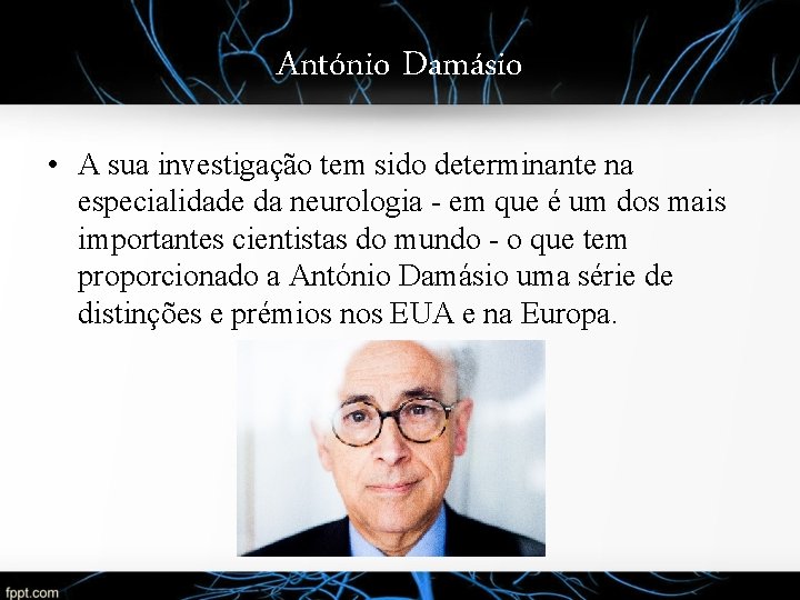 António Damásio • A sua investigação tem sido determinante na especialidade da neurologia -