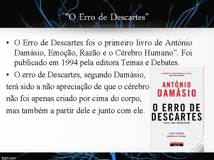 “O Erro de Descartes” • O Erro de Descartes foi o primeiro livro de