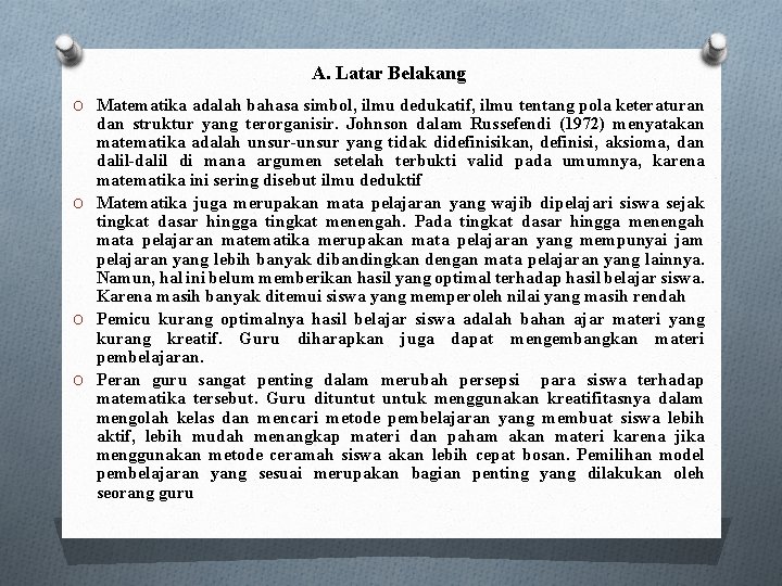 A. Latar Belakang O Matematika adalah bahasa simbol, ilmu dedukatif, ilmu tentang pola keteraturan