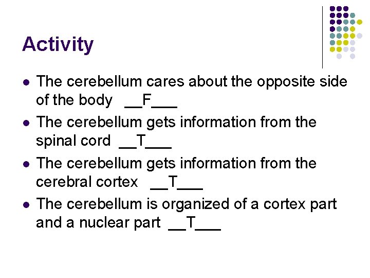 Activity l l The cerebellum cares about the opposite side of the body __F___
